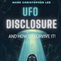 マーク・クリストファー・リーの著書「UFO Disclosure And How To Survive It」